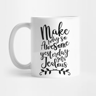 Make Today So Awesome Yesterday Gets Jealous Mug